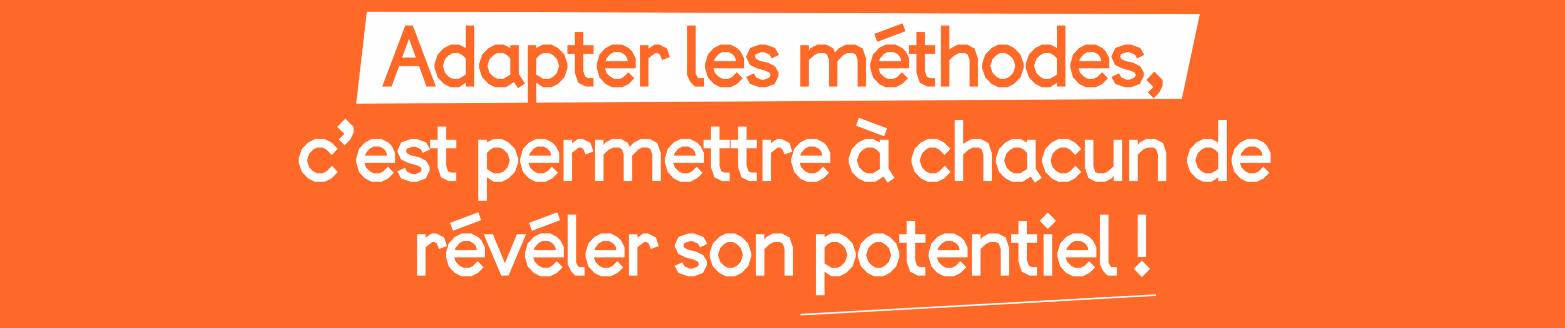 Adapter les méthodes, c’est permettre à chacun de révéler son potentiel !